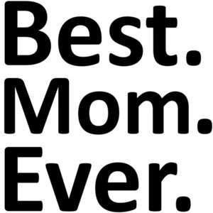 Best. Mom. Ever. Mom Mother's Day T-Shirt