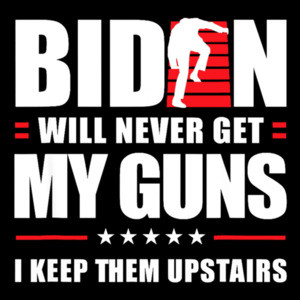Biden will never get my guns. I keep them upstairs. Funny pro gun t-shirt