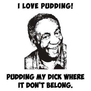 Bill Cosby I Love Pudding My Dick Where It Doesn't Belong T-Shirt