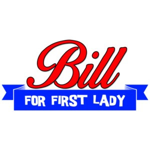 Bill For First Lady - Hillary Clinton Shirt