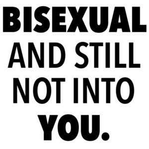 Bisexual and still not into you. Gay Pride T-Shirt