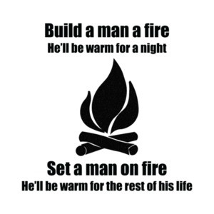 Build a Man a Fire Shirt