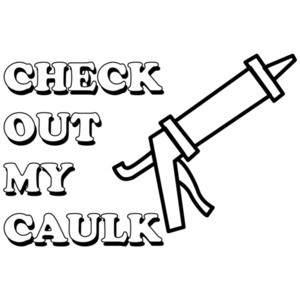 Check out my caulk T-Shirt