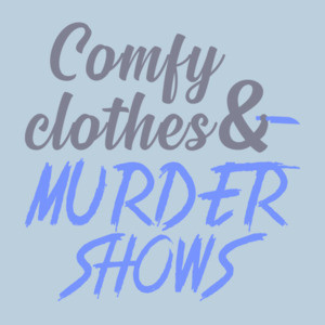 Comfy Clothes & Murder Shows - Ladies T-Shirt