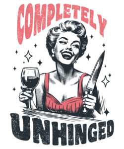 Completely Unhinged - Funny Sarcastic Vintage Ladies Wine T-Shirt