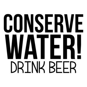 Conserve Water! Drink Beer Shirt