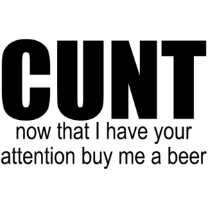 Cunt - Buy Me A Beer Shirt