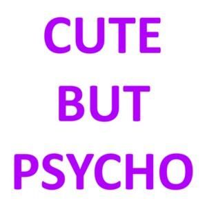 Cute But Psycho - funny cute ladies t-shirt
