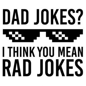Dad Jokes? I think you mean rad jokes - dad tshirt