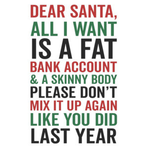 Dear Santa, all I want is a fat bank account - funny Christmas T-Shirt