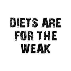 DIETS ARE FOR THE WEAK Shirt