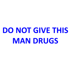 DO NOT GIVE THIS MAN DRUGS Shirt