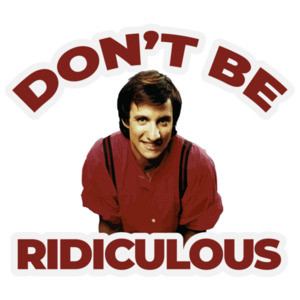 Don't be ridiculous - Perfect Strangers 80's T-Shirt