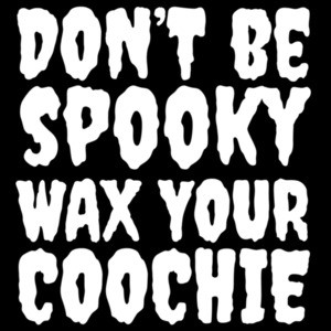 Don't be spooky wax your coochie - funny sexual offensive halloween t-shirt