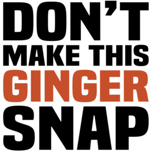 Don't make this ginger snap - funny redhead - gingersnap cookie pun t-shirt