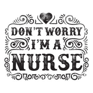 Dont Worry I'm A Nurse T-Shirt