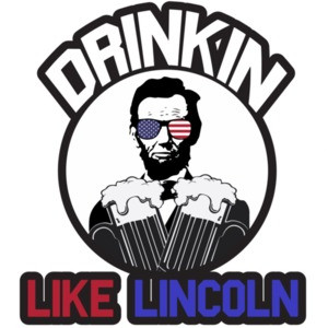 Drinkin Like Lincoln - Funny Drinking T-Shirt
