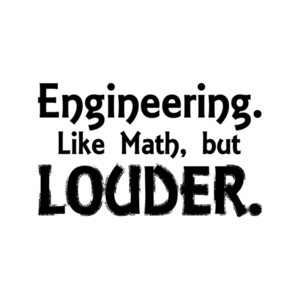 Engineering Like Math But Louder T-Shirt