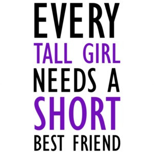 Every tall girl needs a shirt best friend - funny ladies t-shirt