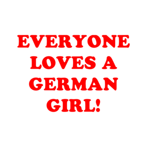 Everyone Loves A German Girl! Shirt