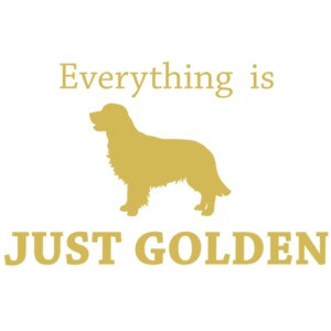 Everything is just golden - Golden Retriever T-Shirt