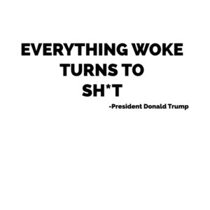 Everything Woke Turns to Shit Trump Shirt