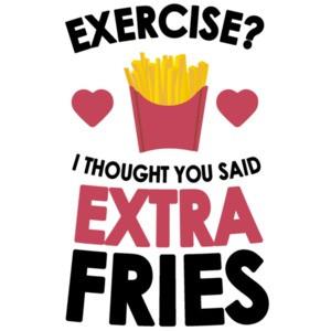 Exercise? I thought you said extra fries. Funny T-Shirt