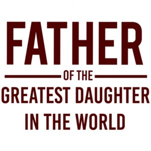 Father of the greatest daughter in the world - dad - daughter - father's day t-shirt