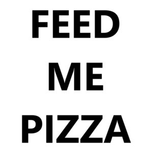 Feed me pizza - funny pizza t-shirt