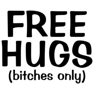 Free Hugs - Bitches Only Shirt