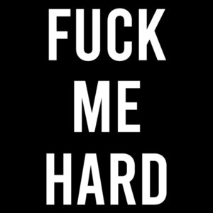 Fuck Me Hard - Sexual Offensive T-Shirt