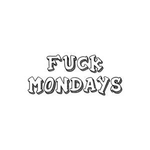 FUCK MONDAYS Shirt