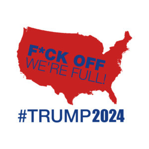 Fuck Off We're Full Trump 2024 shirt