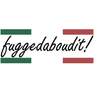 fuggedaboudit! Italian T-Shirt