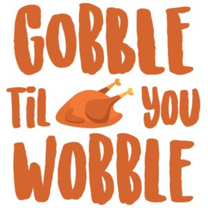 Gobble til you wobble - Turkey - Thanksgiving T-Shirt