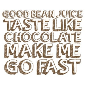 Good Bean Juice Taste Like Chocolate Make Me Go Fast 2 - Funny Coffee T-Shirt