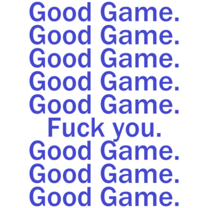 Good Game, Good Game, Fuck You Funny Shirt