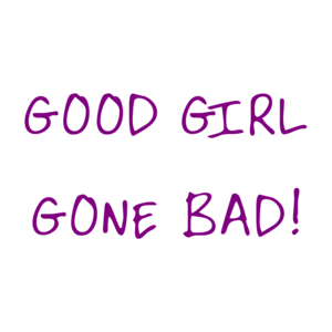 Good Girl Gone Bad! Shirt