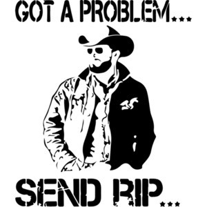 Got a Problem Send Rip Yellowstone
