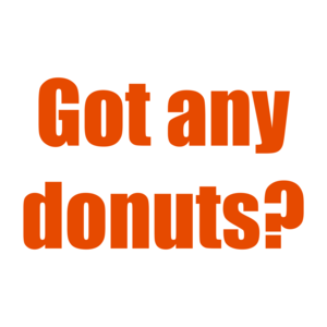 Got any donuts? Shirt
