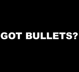 GOT BULLETS? Gun T-Shirt