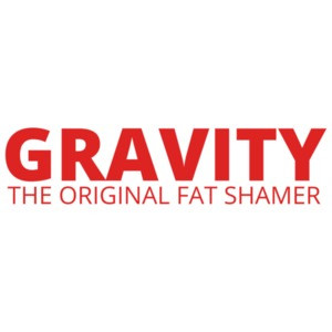 Gravity, The Original Fat Shamer T-Shirt