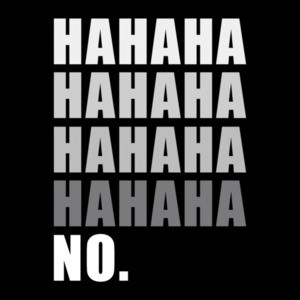 Hahaha Hahaha No Funny Sarcastic T-Shirt