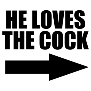 He Loves The Cock Offensive T-shirt
