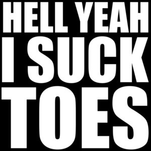 Hell yeah I suck toes - funny inappropriate offensive t-shirt