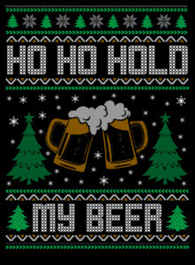 Ho Ho Hold My Beer Ugly Christmas Sweater