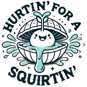 Hurtin' For A Squirtin'  Inappropriate T-Shirt, Adult Humor. Raunchy Gag Gift, Funny Wife Gift, Dirty T-Shirt Exchange