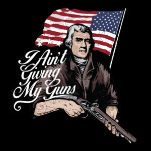 I Aint Giving My Guns Patriotic T-Shirt