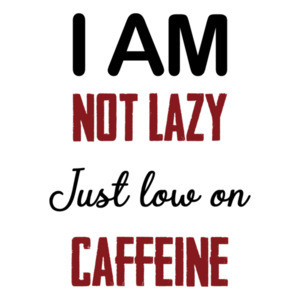 I am not lazy - Just low on Caffeine - funny coffee t-shirt