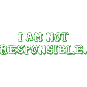 I AM NOT RESPONSIBLE. Shirt